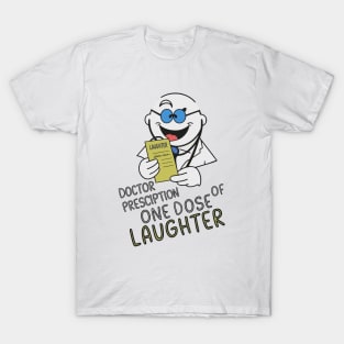 Doctor prescription one dose of laughter T-Shirt